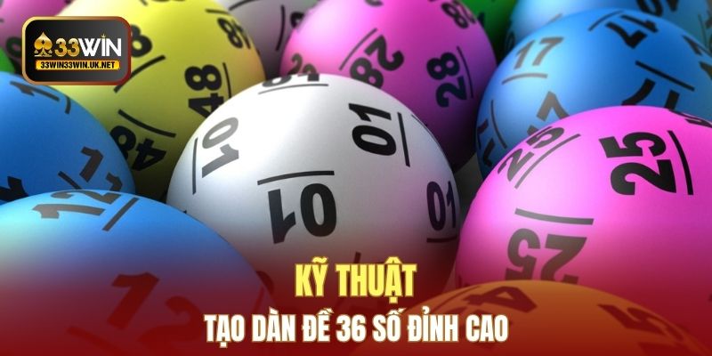 Kỹ thuật tạo dàn đề 36 số đỉnh cao