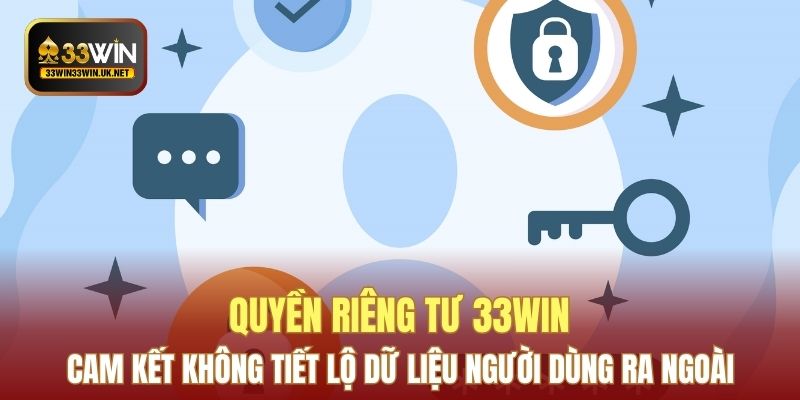 Quyền riêng tư 33WIN  - Cam kết không tiết lộ dữ liệu người dùng ra ngoài