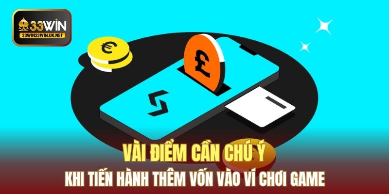 Vài điểm cần chú ý khi tiến hành thêm vốn vào ví chơi game